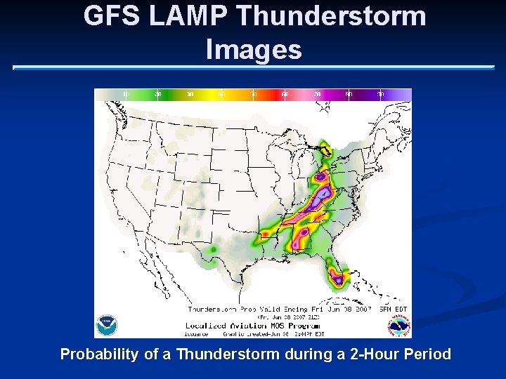 GFS LAMP Thunderstorm Images Probability of a Thunderstorm during a 2 -Hour Period 