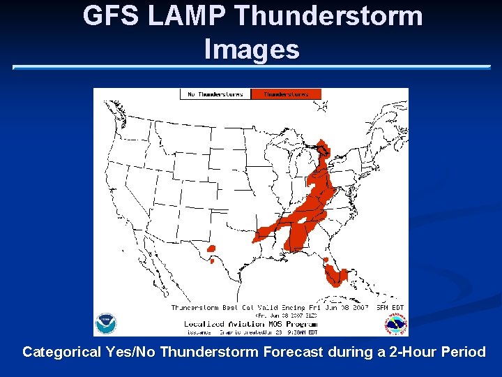 GFS LAMP Thunderstorm Images Categorical Yes/No Thunderstorm Forecast during a 2 -Hour Period 