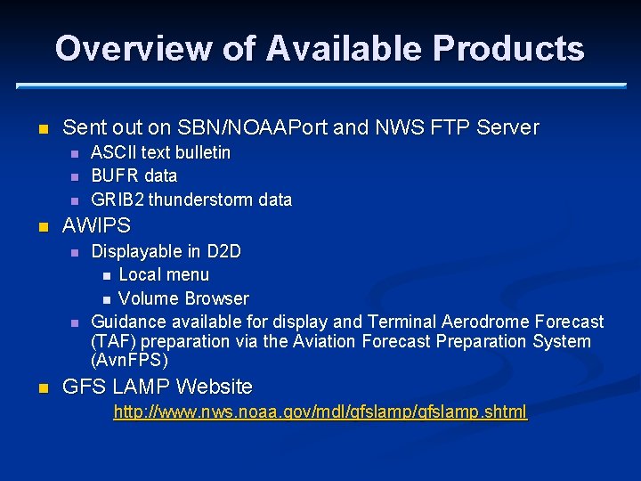 Overview of Available Products n Sent out on SBN/NOAAPort and NWS FTP Server n