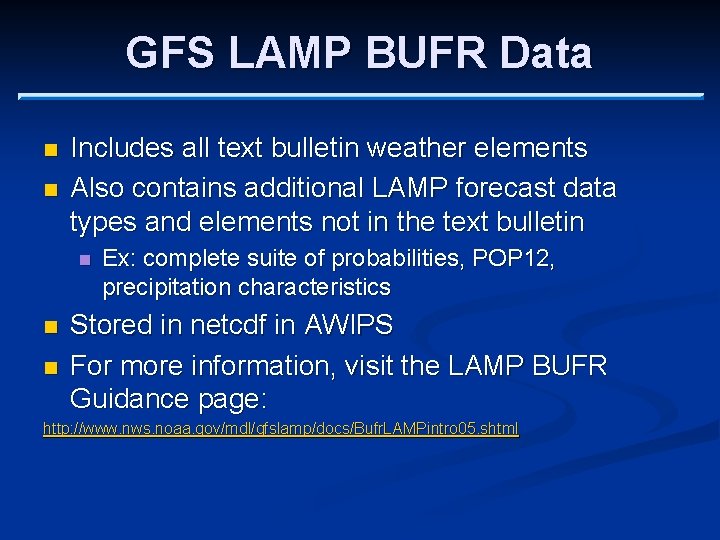 GFS LAMP BUFR Data n n Includes all text bulletin weather elements Also contains