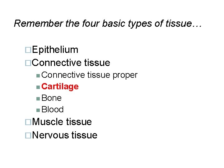 Remember the four basic types of tissue… ¨Epithelium ¨Connective tissue n Connective tissue proper