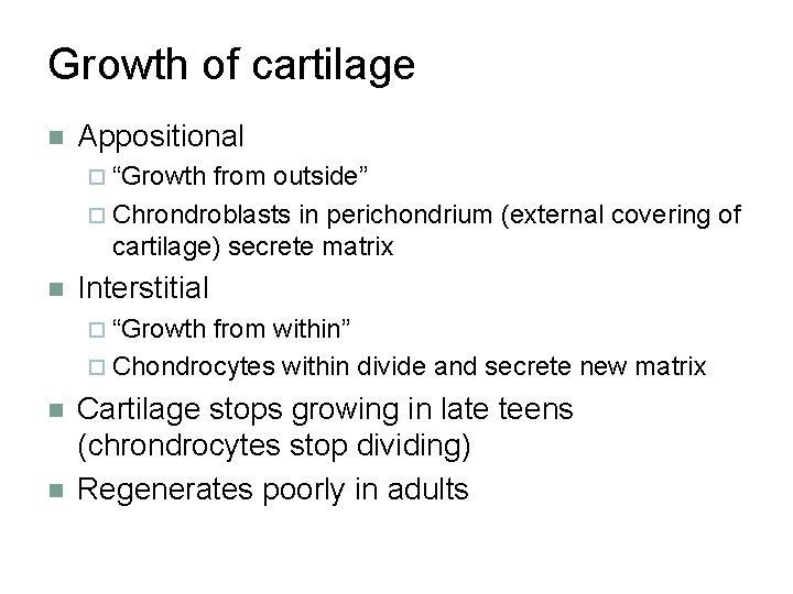 Growth of cartilage n Appositional ¨ “Growth from outside” ¨ Chrondroblasts in perichondrium (external