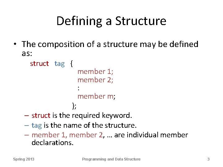 Defining a Structure • The composition of a structure may be defined as: struct