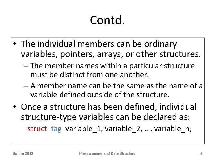 Contd. • The individual members can be ordinary variables, pointers, arrays, or other structures.