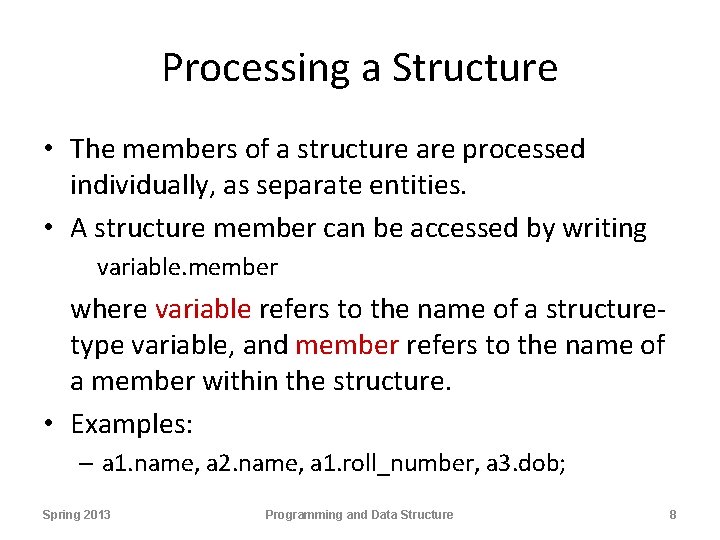 Processing a Structure • The members of a structure are processed individually, as separate