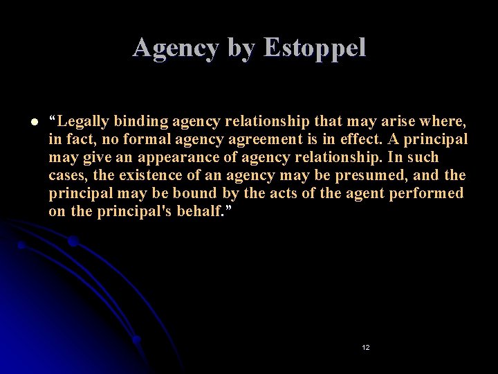 Agency by Estoppel l “Legally binding agency relationship that may arise where, in fact,