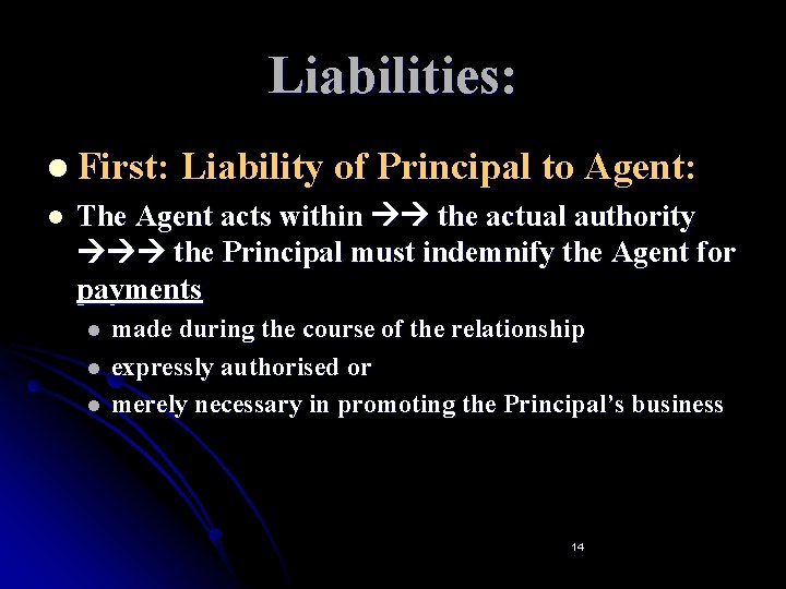 Liabilities: l First: Liability of Principal to Agent: l The Agent acts within the