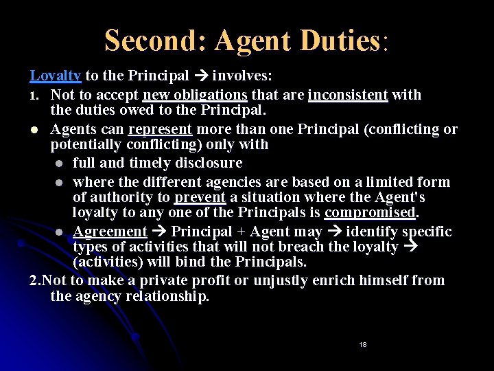 Second: Agent Duties: Loyalty to the Principal involves: 1. Not to accept new obligations