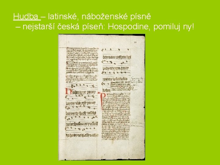 Hudba – latinské, náboženské písně – nejstarší česká píseň: Hospodine, pomiluj ny! 