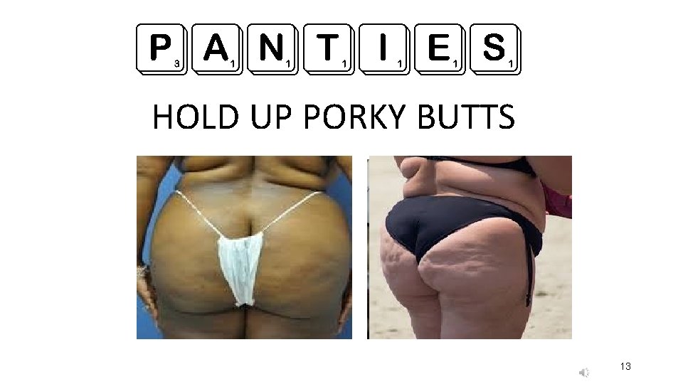 PANTIES HOLD UP PORKY BUTTS 13 