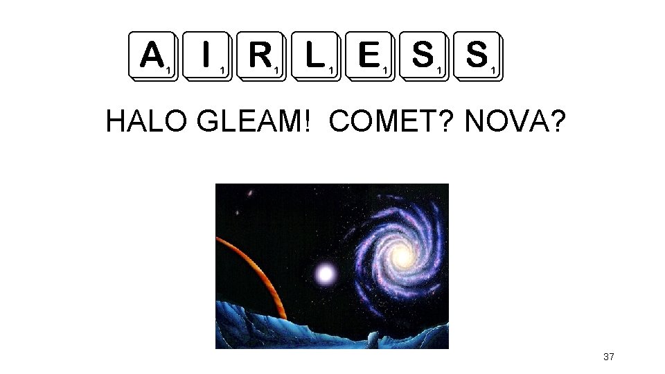 AIRLESS HALO GLEAM! COMET? NOVA? 37 