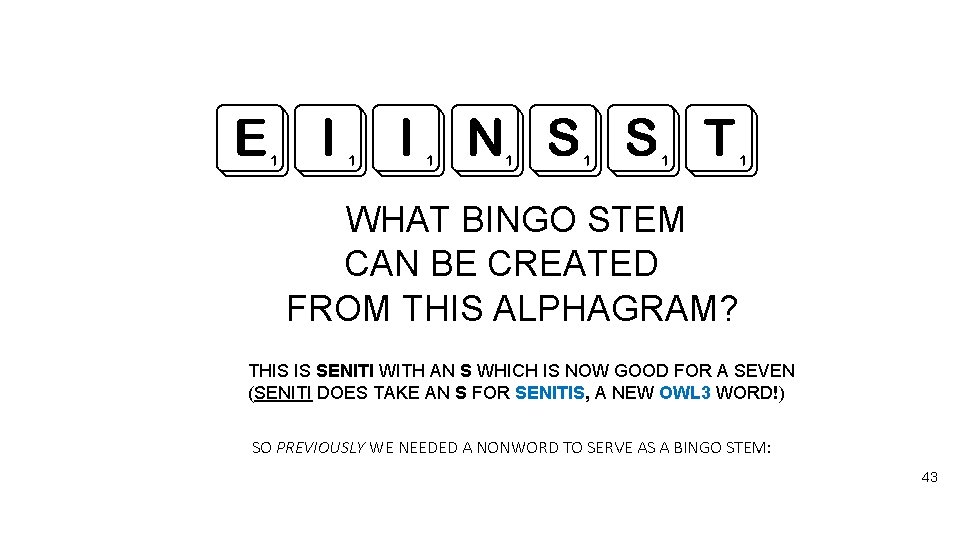 EIINSST WHAT BINGO STEM CAN BE CREATED FROM THIS ALPHAGRAM? THIS IS SENITI WITH