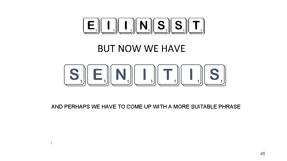 EIINSST BUT NOW WE HAVE SENITIS AND PERHAPS WE HAVE TO COME UP WITH