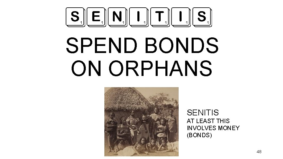 SENITIS SPEND BONDS ON ORPHANS SENITIS AT LEAST THIS INVOLVES MONEY (BONDS) 48 