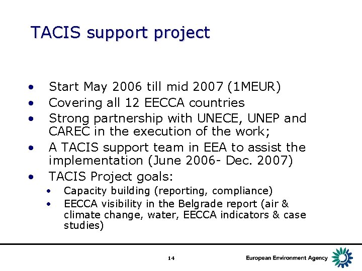 TACIS support project • • • Start May 2006 till mid 2007 (1 MEUR)