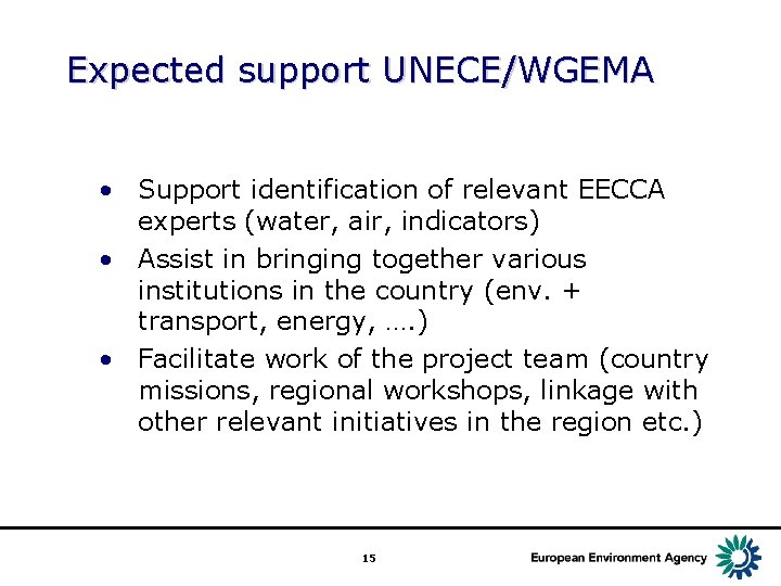 Expected support UNECE/WGEMA • Support identification of relevant EECCA experts (water, air, indicators) •