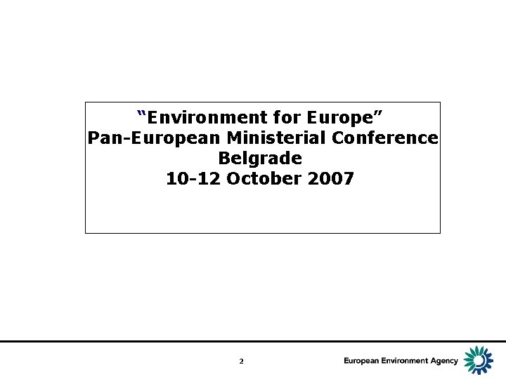 “Environment for Europe” Pan-European Ministerial Conference Belgrade 10 -12 October 2007 2 