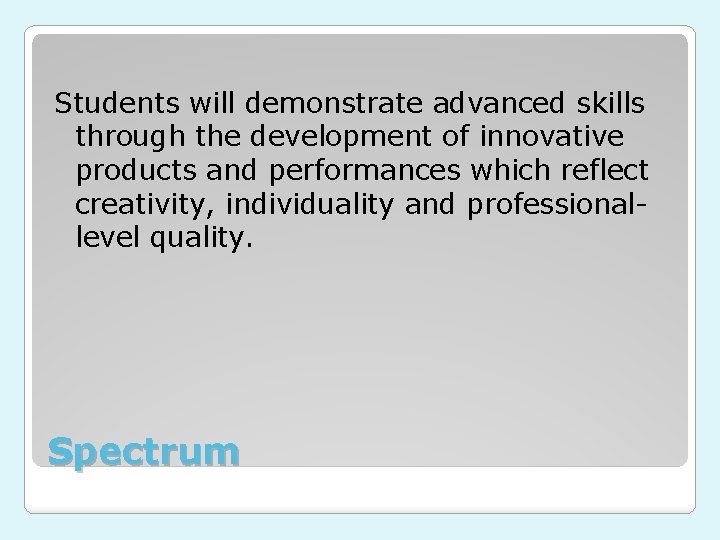 Students will demonstrate advanced skills through the development of innovative products and performances which
