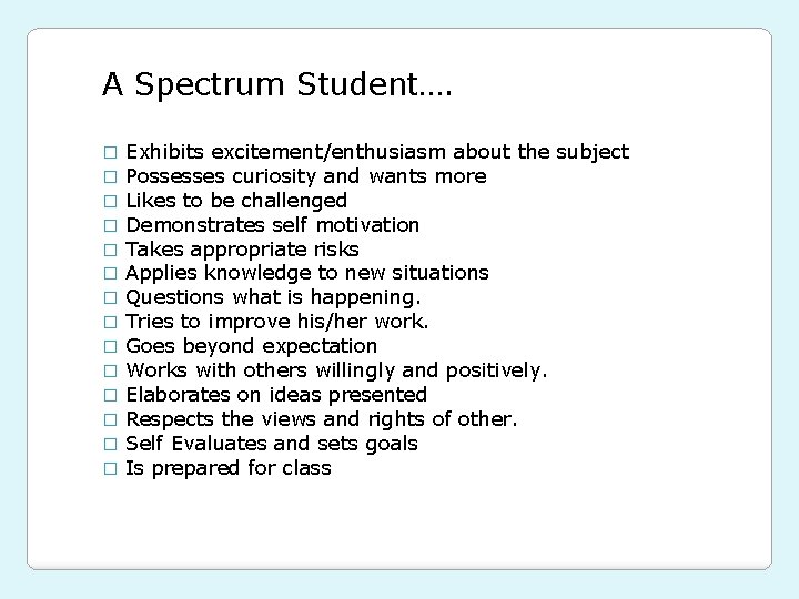 A Spectrum Student…. � � � � Exhibits excitement/enthusiasm about the subject Possesses curiosity