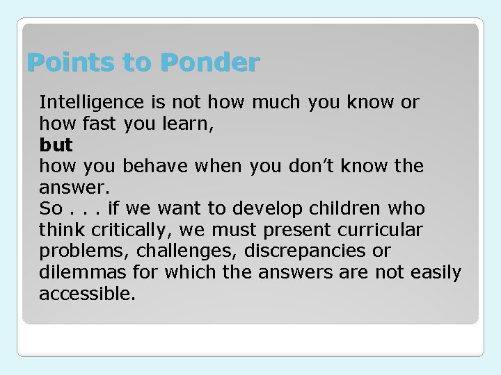Points to Ponder Intelligence is not how much you know or how fast you