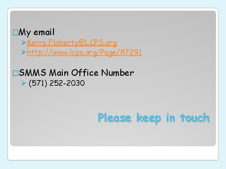 �My email ØKerry. Flaherty@LCPS. org Øhttp: //www. lcps. org/Page/87291 �SMMS Main Office Ø (571)