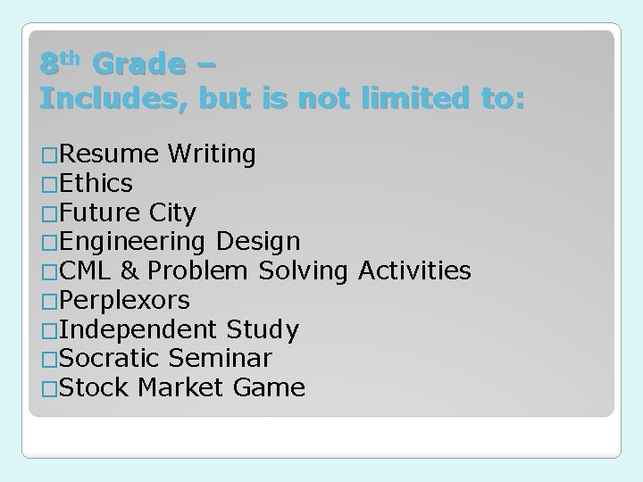 8 th Grade – Includes, but is not limited to: �Resume Writing �Ethics �Future