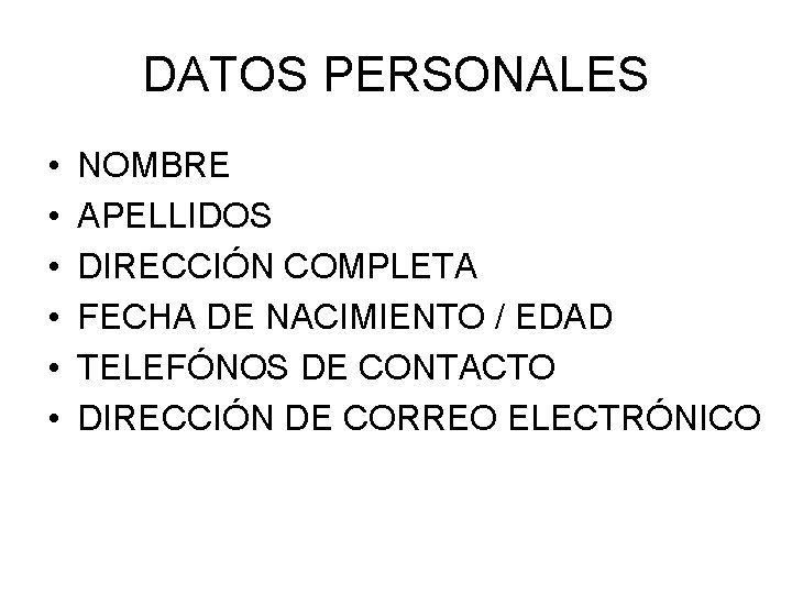 DATOS PERSONALES • • • NOMBRE APELLIDOS DIRECCIÓN COMPLETA FECHA DE NACIMIENTO / EDAD