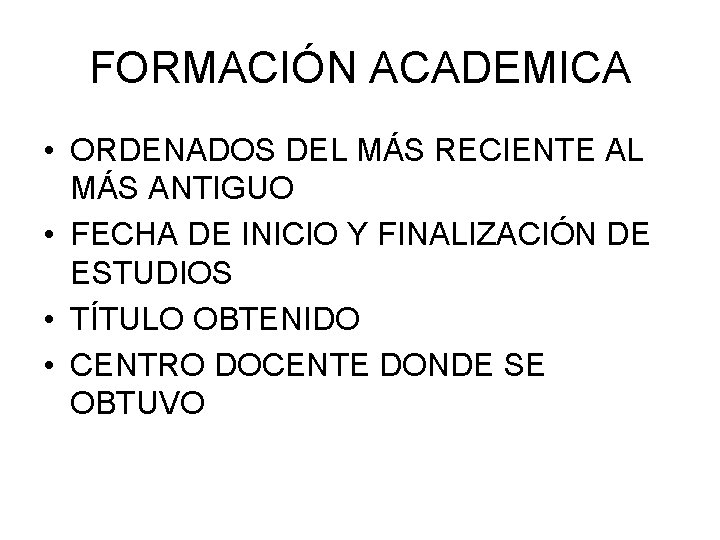 FORMACIÓN ACADEMICA • ORDENADOS DEL MÁS RECIENTE AL MÁS ANTIGUO • FECHA DE INICIO