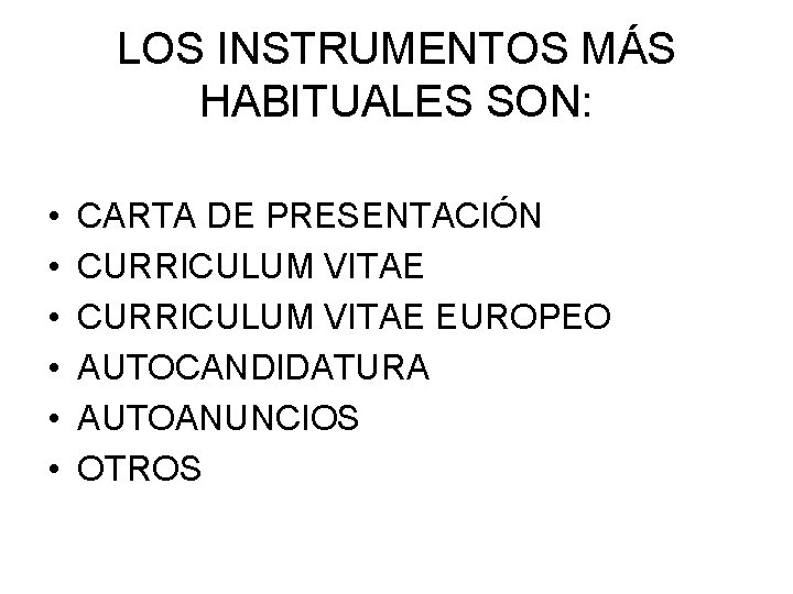 LOS INSTRUMENTOS MÁS HABITUALES SON: • • • CARTA DE PRESENTACIÓN CURRICULUM VITAE EUROPEO