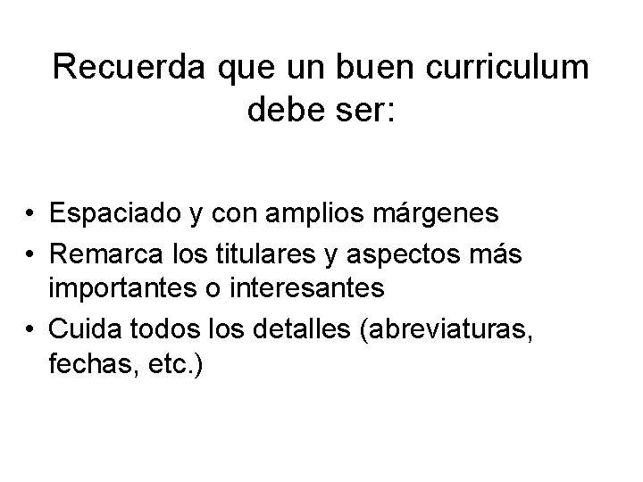 Recuerda que un buen curriculum debe ser: • Espaciado y con amplios márgenes •