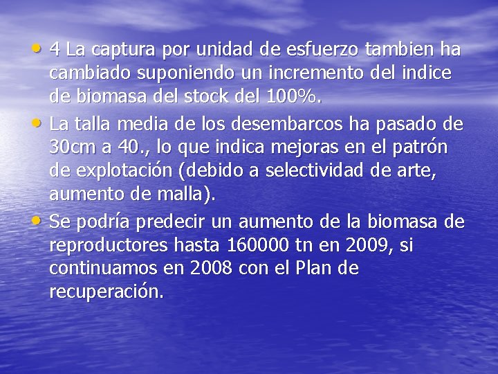  • 4 La captura por unidad de esfuerzo tambien ha • • cambiado