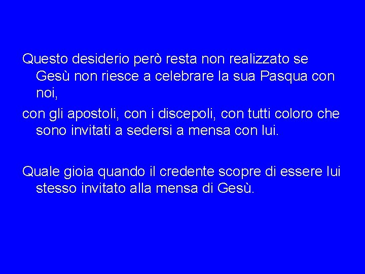 Questo desiderio però resta non realizzato se Gesù non riesce a celebrare la sua