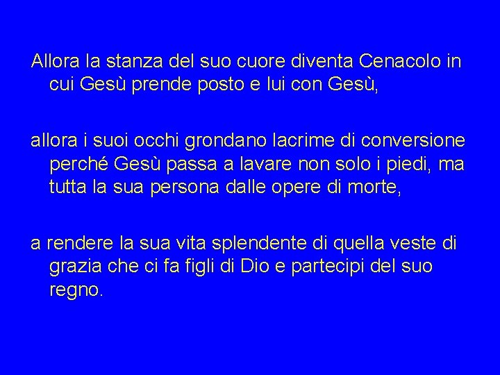 Allora la stanza del suo cuore diventa Cenacolo in cui Gesù prende posto e