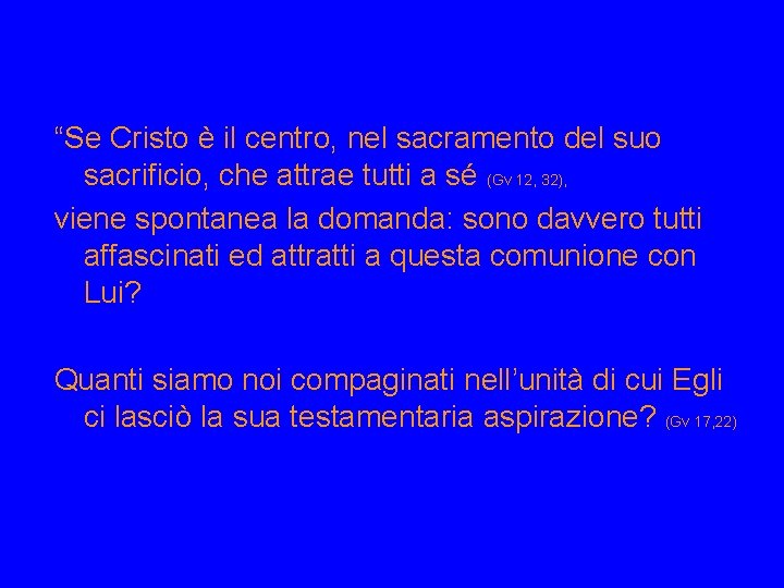 “Se Cristo è il centro, nel sacramento del suo sacrificio, che attrae tutti a