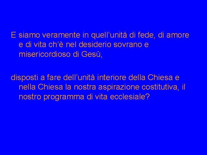E siamo veramente in quell’unità di fede, di amore e di vita ch’è nel
