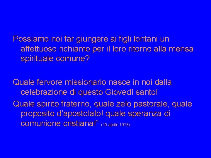 Possiamo noi far giungere ai figli lontani un affettuoso richiamo per il loro ritorno