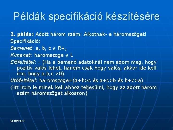 Példák specifikáció készítésére 2. példa: Adott három szám: Alkotnak- e háromszöget! Specifikáció: Bemenet: a,