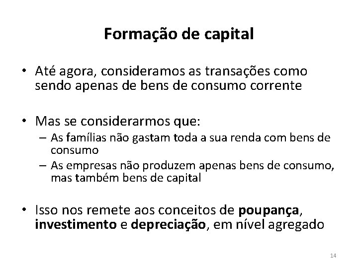 Formação de capital • Até agora, consideramos as transações como sendo apenas de bens
