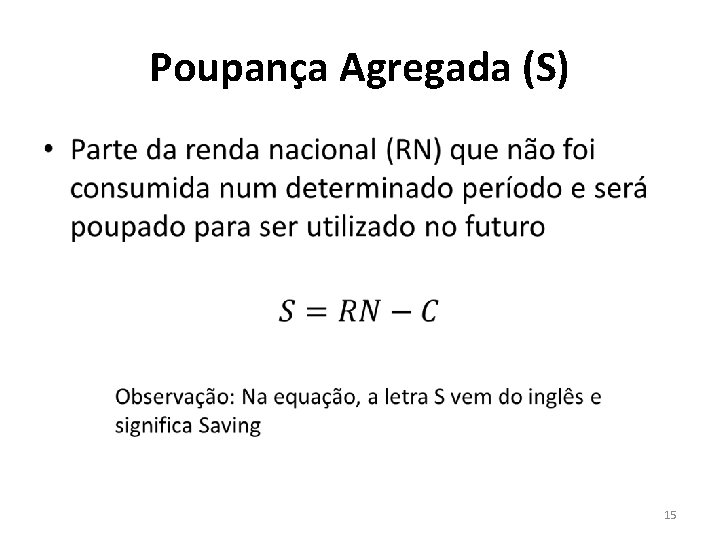 Poupança Agregada (S) • 15 