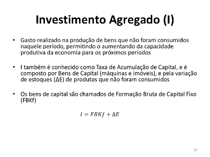 Investimento Agregado (I) • 16 