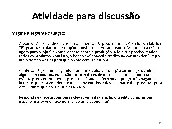 Atividade para discussão Imagine a seguinte situação: O banco “A” concede crédito para a