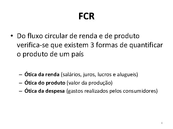 FCR • Do fluxo circular de renda e de produto verifica-se que existem 3