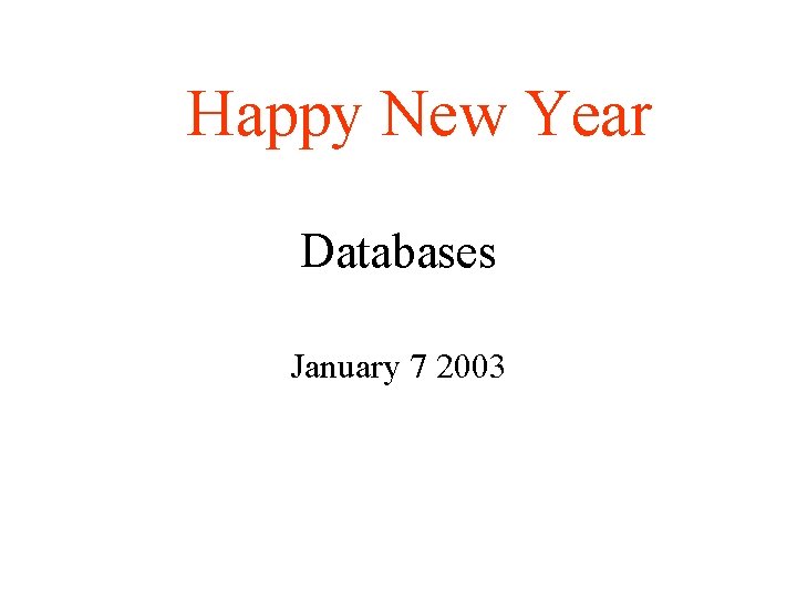 Happy New Year Databases January 7 2003 