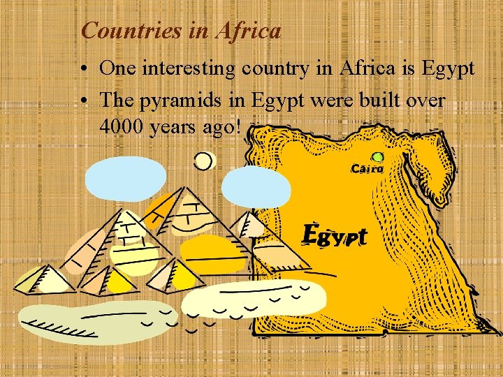 Countries in Africa • One interesting country in Africa is Egypt • The pyramids