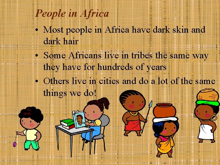 People in Africa • Most people in Africa have dark skin and dark hair