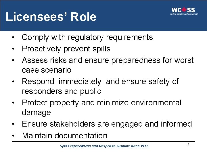 Licensees’ Role • Comply with regulatory requirements • Proactively prevent spills • Assess risks