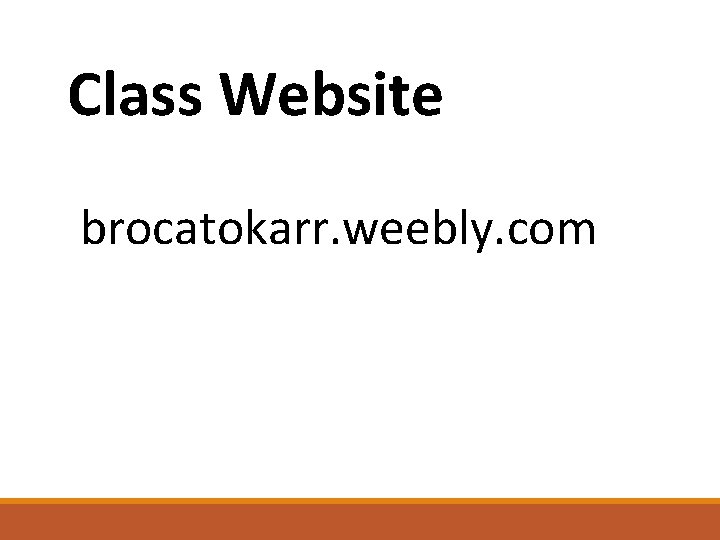 Class Website brocatokarr. weebly. com 