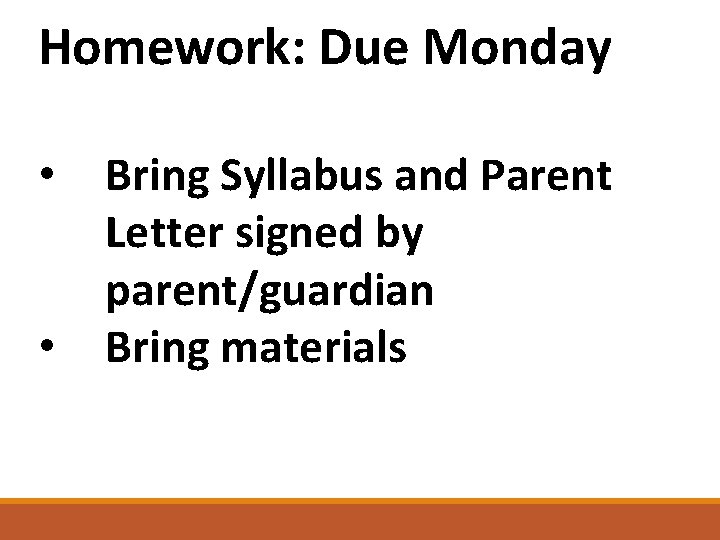 Homework: Due Monday • • Bring Syllabus and Parent Letter signed by parent/guardian Bring
