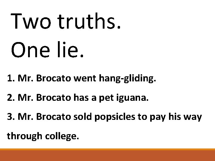 Two truths. One lie. 1. Mr. Brocato went hang-gliding. 2. Mr. Brocato has a