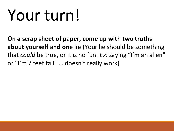 Your turn! On a scrap sheet of paper, come up with two truths about